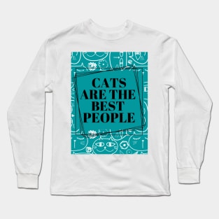 Cats are the best people. Long Sleeve T-Shirt